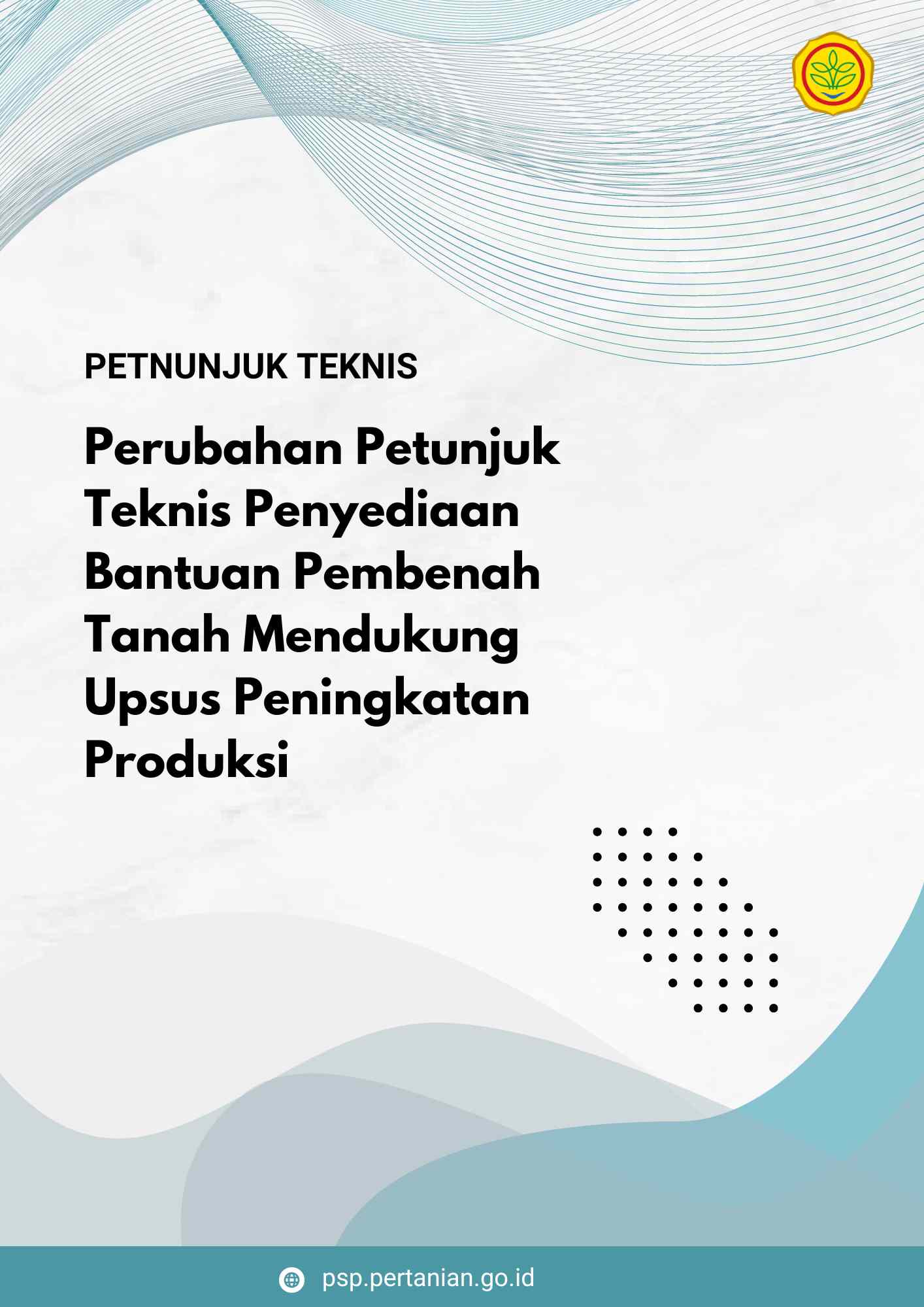 Perubahan Petunjuk Teknis Penyediaan Bantuan Pembenah Tanah Mendukung Upsus Peningkatan Produksi