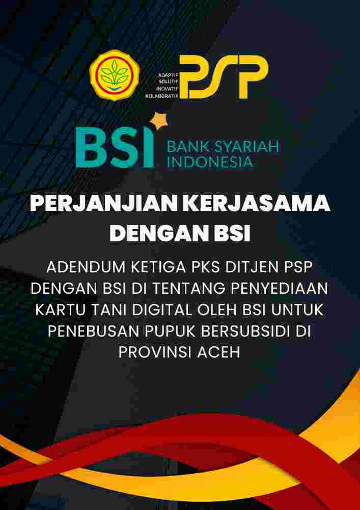 Adendum Ketiga PKS Ditjen PSP dengan BSI di Tentang Penyediaan Kartu Tani Digital Oleh BSI untuk Penebusan Pupuk Bersubsidi di Provinsi Aceh