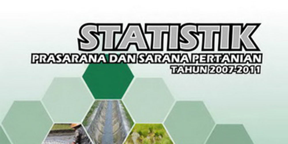 Statistik Prasarana dan Sarana Pertanian Tahun 2007-2011